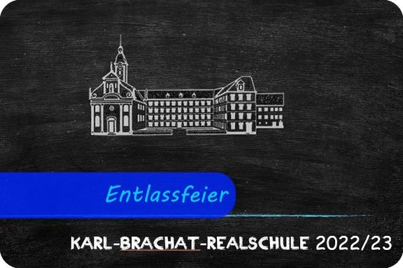 Bild mit der Überschrift "Entlassfeier". Auf einem Tafelhintergrund ist das Logo der KBRS und darunter "Karl-Brachat-Realschule 2022/23" zu sehen 