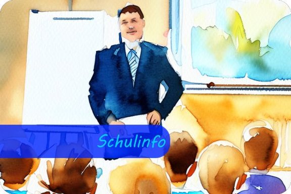 Ein Wasserfarbenbild zeigt eine männliche Person im Anzug, die vor einer Flipchart steht und Karteikarten in der Hand hält. Vor der Person sieht man die Hinterköpfe von sitzenden Kindern. Überschrift: Schulinfo