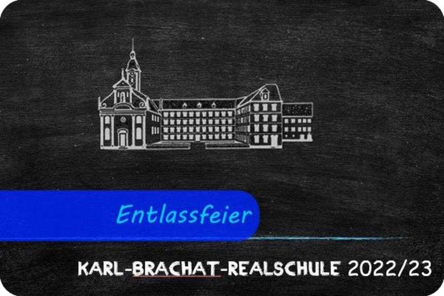 Bild mit der Überschrift "Entlassfeier". Auf einem Tafelhintergrund ist das Logo der KBRS und darunter "Karl-Brachat-Realschule 2022/23" zu sehen